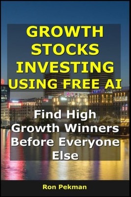 Growth Stocks Investing Using Free AI: Find High-Growth - Paperback NEW Ron Pekm