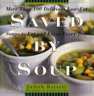 Saved By Soup: More Than 100 Delicious Low-Fat Soups To Eat And Enjoy Ev - GOOD