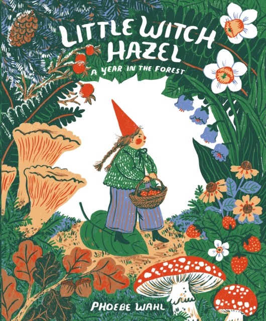 Little Witch Hazel: A Year In The Forest Phoebe Wahl - Image 2