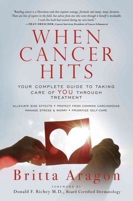 When Cancer Hits: Your Complete Guide to Taking Care of You Through Treatmen...