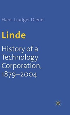 Linde: History of a Technology Corporation, 1879-2004 by Dienel, H. Hardback The