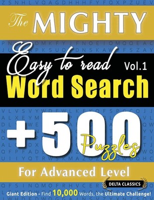 THE MIGHTY EASY TO READ WORD SEARCH - 500 PUZZLES FOR ADVANCED LEVEL - DELTA...