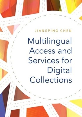 Multilingual Access and Services for Digital Collections by Jiangping Chen: New
