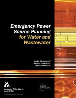 Emergency Power Source Planning for Water and Wastewater by Fred J. Ellermeier (