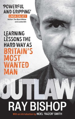 Outlaw | Learning lessons the hard way as Britain's most wanted man | Ray Bishop