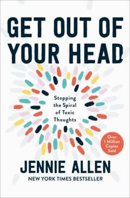 Get Out of Your Head : Stopping the Spiral of Toxic Thoughts Jenn