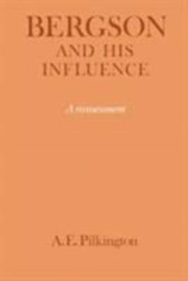 Bergson and his Influence: A Reassessment by A. E. Pilkington