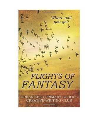 Flights of Fantasy: Greenfield Primary School Creative Writing Club, Preston, Ke