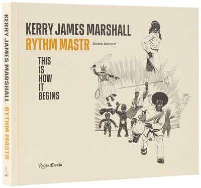 Kerry James Marshall: Rythm Mastr. This Is How It Begins Hardcover