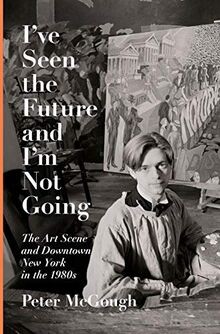 Ive Seen the Future and Im Not Going: The Art Scene an... | Buch | Zustand gut