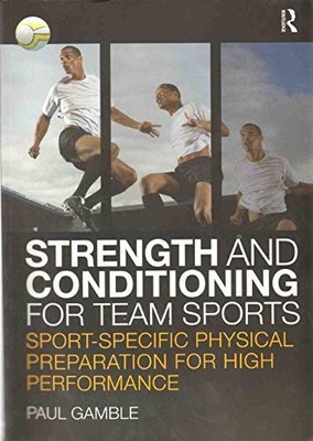 Strength and Conditioning for Team Sports: Sport-Spec by Gamble, Paul 0415496276