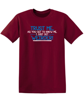 Trust Me As You Get To Know Me I Sarcastic Humor Graphic Novelty Funny T Shirt
