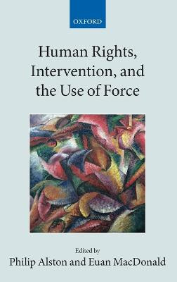 Human Rights, Intervention, and the Use of Force - 9780199552719
