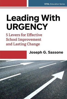 Leading with Urgency: 5 Levers for Effective School Improvement and Lasting Chan
