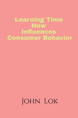 John Lok | Learning Time How Influences Consumer Behavior | Taschenbuch (2022)