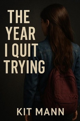The Year I Quit Trying: How Letting Go Helped Me Start Living Again by Kit Mann 