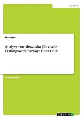 Analyse von Alexandra Chreitehs Erstlingswerk Always Coca-Cola by Anonym (German