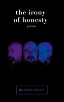 The Irony Of Honesty | Poems | Robert Grant | Taschenbuch | Englisch | 2023
