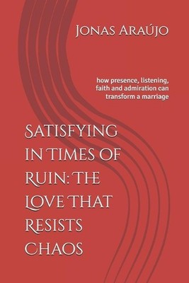 Satisfying in Times of Ruin: The Love That Resists Chaos: how presence, listenin