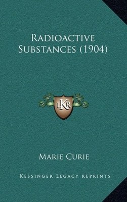 RADIOACTIVE SUBSTANCES (1904) By Marie Curie - Hardcover **BRAND NEW**