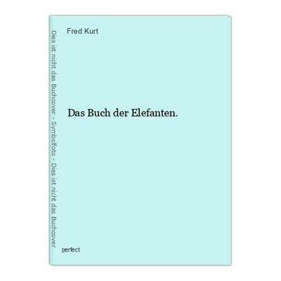 Das Buch der Elefanten. Kurt, Fred: