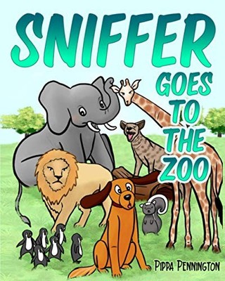 Sniffer Goes to the Zoo: A day of fun with zoo animals f... by Pennington, Pippa