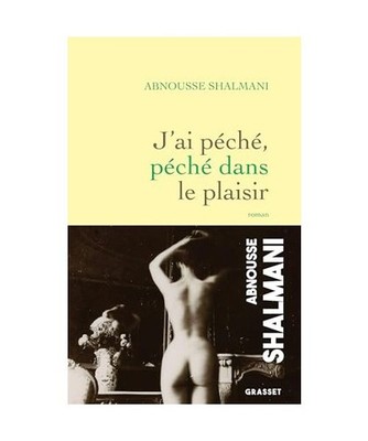 J'ai péché, péché dans le plaisir: roman, Shalmani, Abnousse