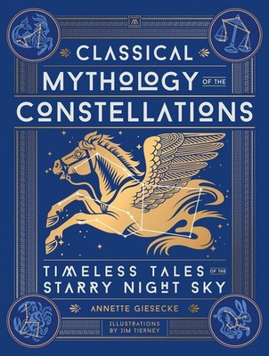 Classical Mythology of the Constellations Timeless Tales of the Starry Night Sky