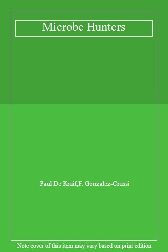 Microbe Hunters,Paul De Kruif,F. Gonzalez-Crussi