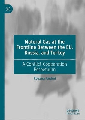 Natural Gas at the Frontline Between the EU, Russia, and Turk... - 9783031170560
