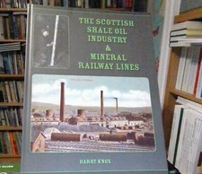 The Scottish Shale Oil Industry & Mineral Railway Lines by Harry Knox NEW