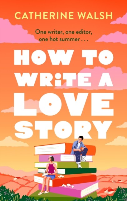 How to Write a Love Story by Catherine Walsh (Paperback Book)