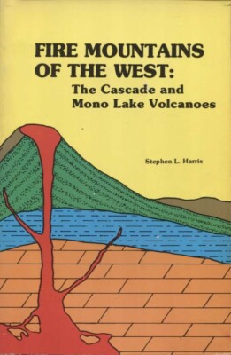 Fire Mountains of the West  The Cascade and Mono Lake Volcanoes