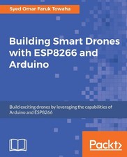 Building Smart Drones With Esp8266 and Arduino: Build Exciting Drones by Leverag