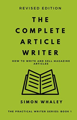 The Complete Article Writer: How to Write Magazine Arti - NEW Simon Whaley 2020