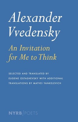 Alexander Vvedensky: An Invitation for Me to Think (NYRB Poets)