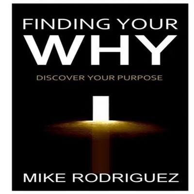 Finding Your WHY Discover Your Life's Purpose Mike Rodriguez Pape