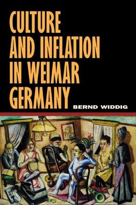 Bernd Widdig Culture and Inflation in Weimar Germany (Hardback)