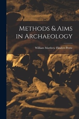 William Matthew Flinders Pet Methods & Aims in Archaeol (Paperback) (UK IMPORT)