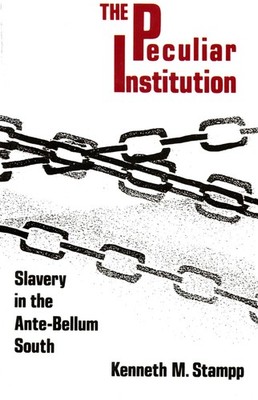 Peculiar Institution: Slavery in the Ante-Bellum South by Stampp