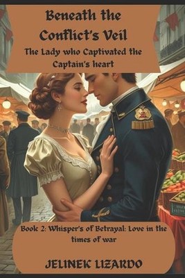 Beneath the Conflct's Veil: The Lady who Captivated the Captain's Heart by Jelin