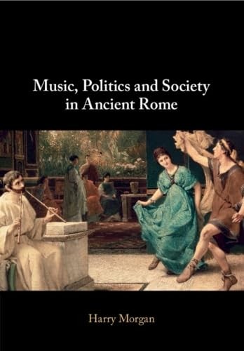 Music, Politics and Society in Ancient Rome by Harry Morgan - - Image 2