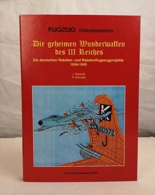 Die geheimen Wunderwaffen des III. Reiches. Die deutschen Raketen- und Raketenfl