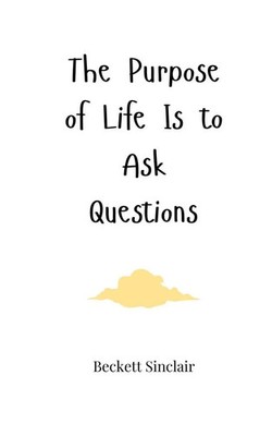Beckett Sinclair | The Purpose of Life Is to Ask Questions | Taschenbuch (2025)