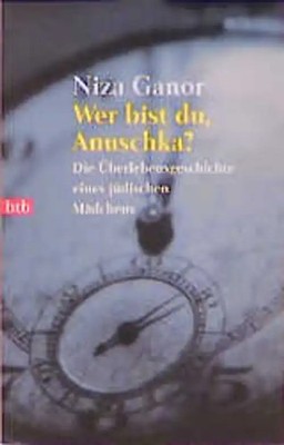 Wer bist du, Anuschka?. Die Überlebensgeschichte eines jüdischen Mädchens
