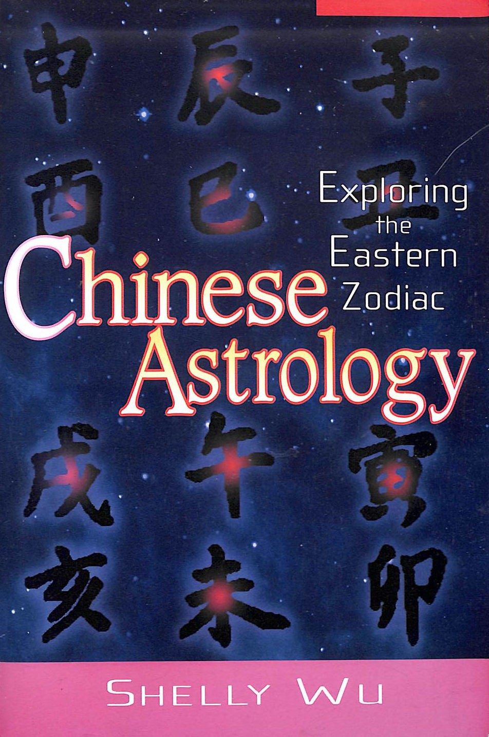 Chinese Astrology: Exploring the Eastern Zodiac by Shelly Wu