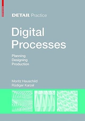 Digital Processes: Planning, Designing, Production... - Hauschild, Moritz