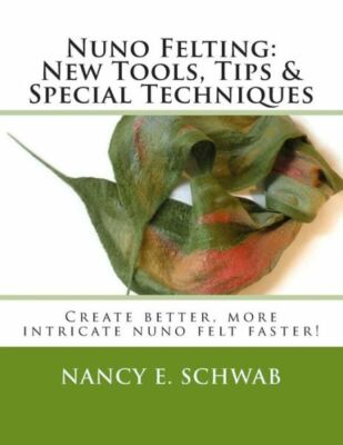 Nuno Felting: New Tools, Tips & Special Techniques: Create Better, More Int...