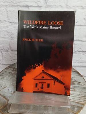 Wildfire Loose : The Week Maine Burned by Joyce Butler (1987, Trade Paperback)
