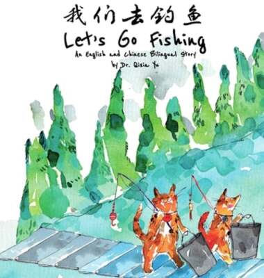 Let's Go Fishing: An English and Chinese Bilingual Story by Qixia Yu: New